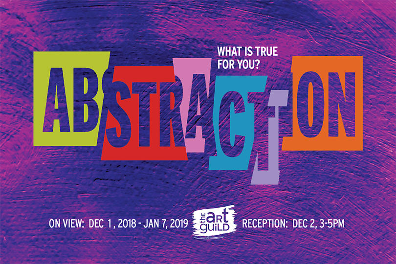 Abstraction: What is True for You? December 1, 2018 – January 7, 2019