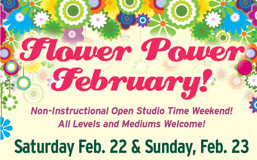 Flower Power February! Saturday Feb. 22 & Sunday, Feb. 23