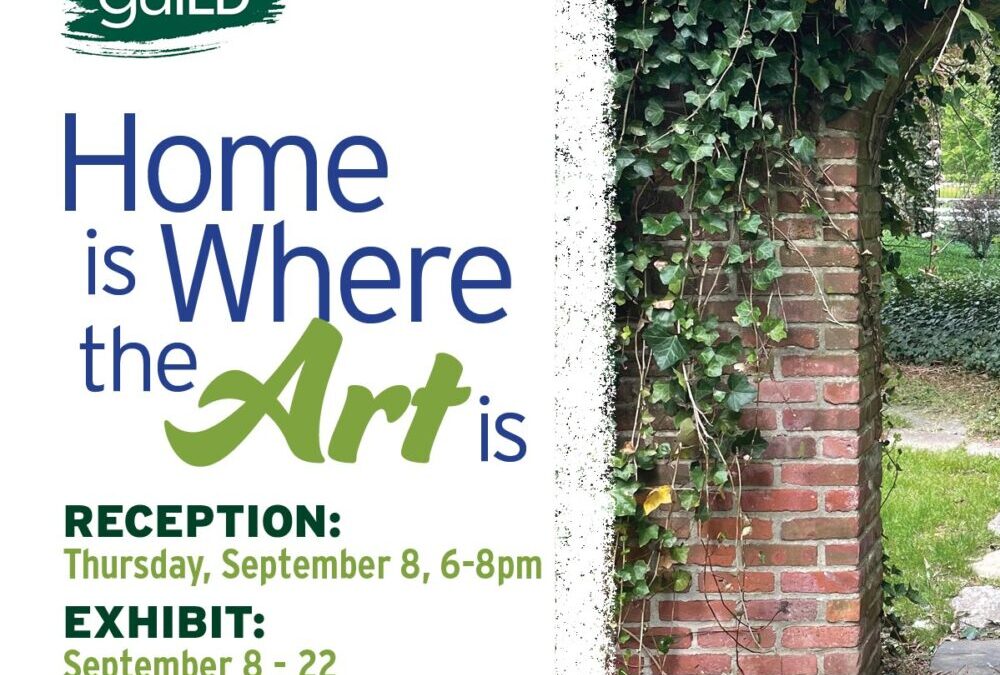 Home is Where the Art is Juried Competition & Exhibition: Sept 8 – 22